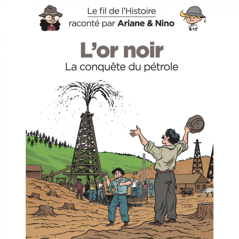 Authentique Le fil de l&rsquo;Histoire raconté par Ariane & Nino – Tome 8 – L&rsquo;or noir